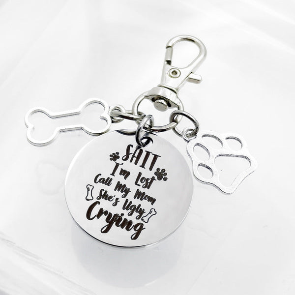 Keychain Gift- Shit I'm Lost Call My Mom She's Ugly Crying