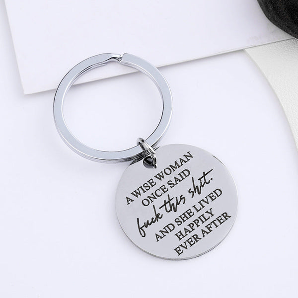 Keychain Gift To You- A Wise Woman Once Said Fuck This Shit And She Lived Happily Ever After
