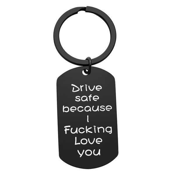 Keychain Gift - Drive Safe Because I Fucking Love You